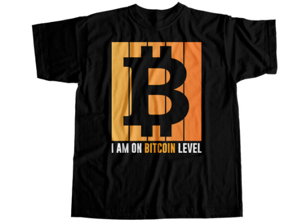 I am on bitcoin level t-shirt design