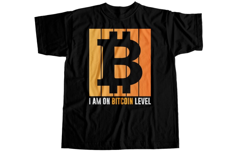 I am on bitcoin level T-Shirt Design
