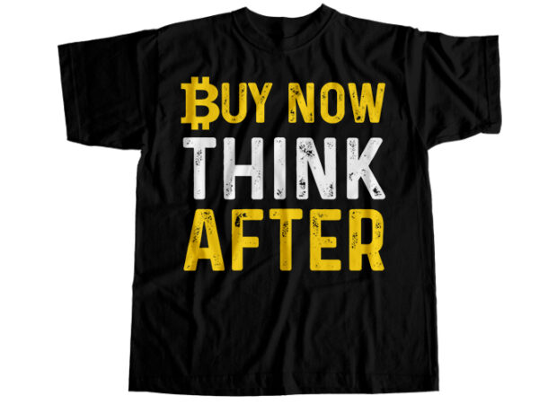 Buy now think after t-shirt design