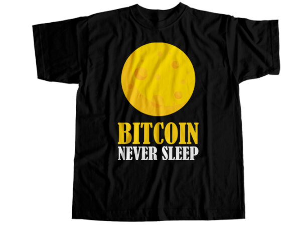 Bitcoin never sleep t-shirt design