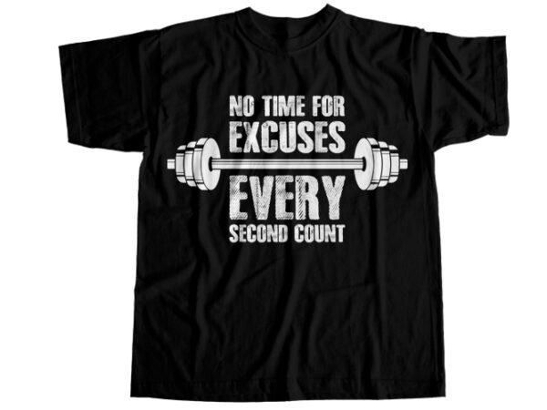 No time for excuses every second count t-shirt design