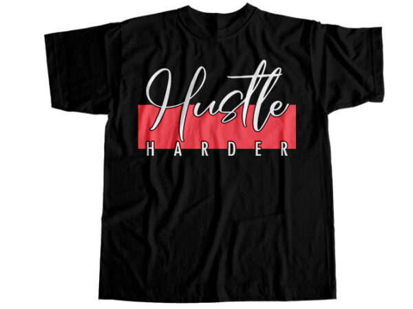 Hustle harder t-shirt design
