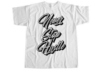 Never stop hustle T-Shirt Design