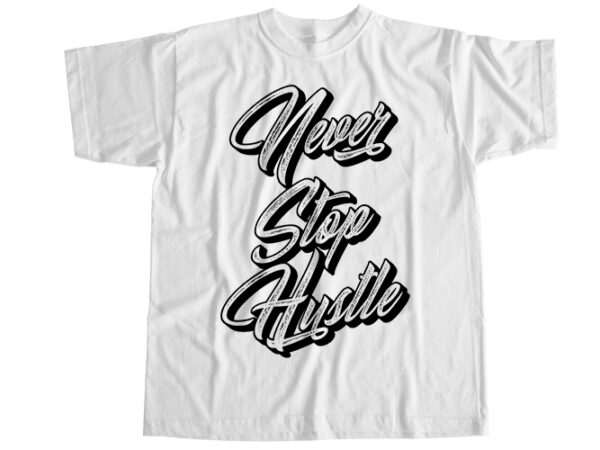 Never stop hustle T-Shirt Design - Buy t-shirt designs