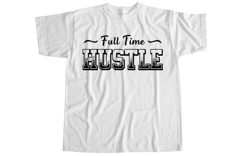 Full time hustle T-Shirt Design