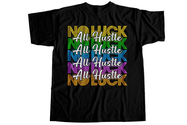 No luck all hustle T-Shirt Design