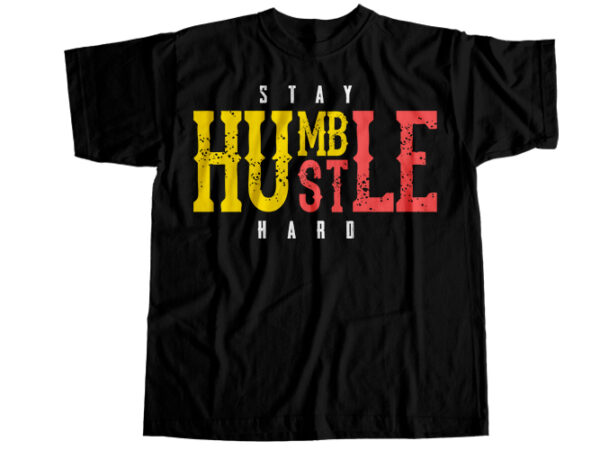 Stay humble hustle hard t-shirt design Stay humble hustle hard t-shirt design