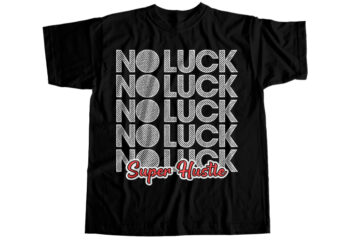 No luck super hustle T-Shirt Design