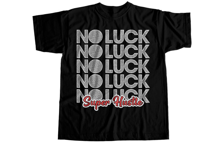 No luck super hustle T-Shirt Design