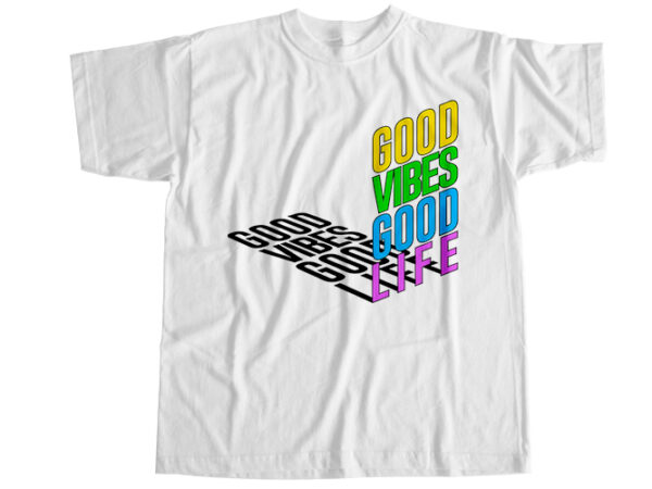 Good vibes good life t-shirt design