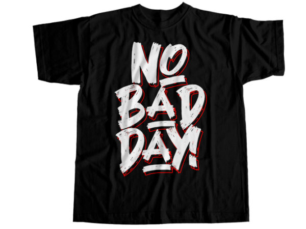 No bad day t-shirt design