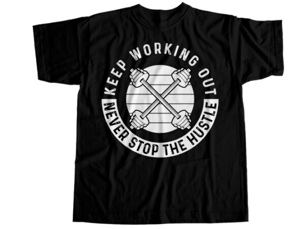 Keep working out never stop the hustle t-shirt design