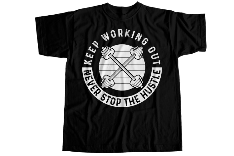 Keep working out never stop the hustle T-Shirt Design