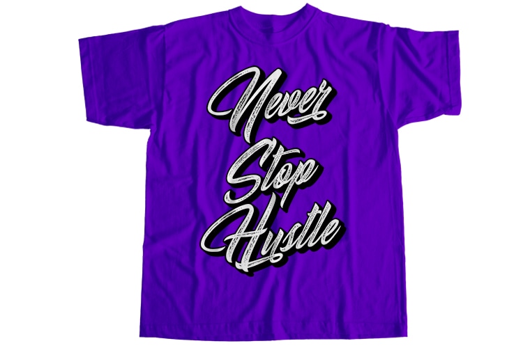 Never stop hustle T-Shirt Design