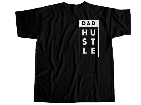 Dad hustle t-shirt design
