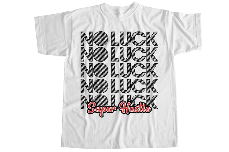 No luck super hustle T-Shirt Design