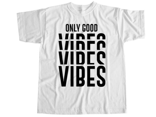 Good vibes only t-shirt design