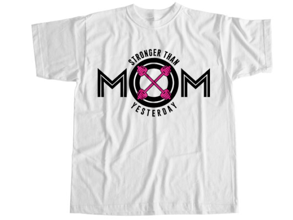 Mom stronger than yesterday t-shirt design