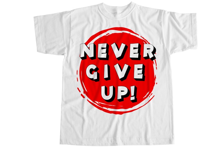 Never give up T-Shirt Design