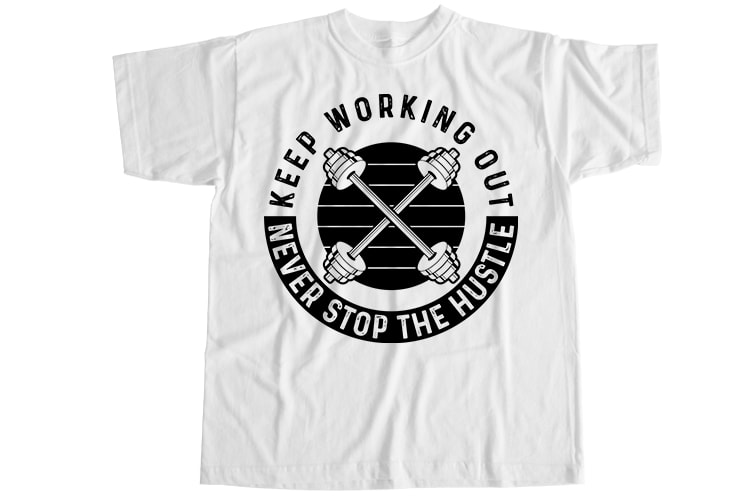Keep working out never stop the hustle T-Shirt Design