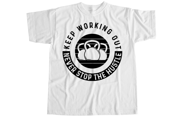 Keep working out never stop the hustle T-Shirt Design