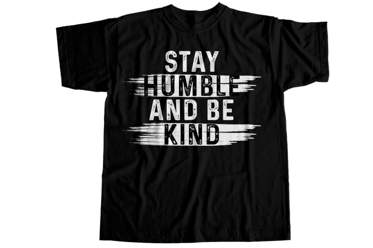 Stay humble and be kind T-Shirt Design