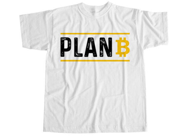 Bitcoin plan b t-shirt design Bitcoin plan b t-shirt design