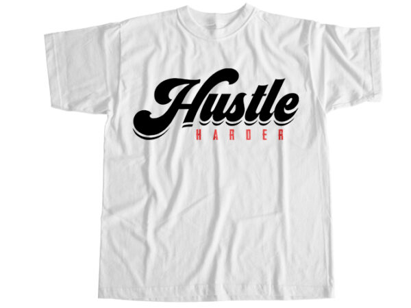 Hustle harder t-shirt design