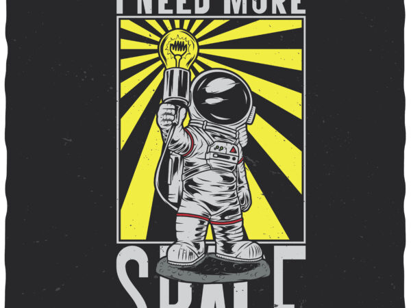 I need more space t shirt design for sale