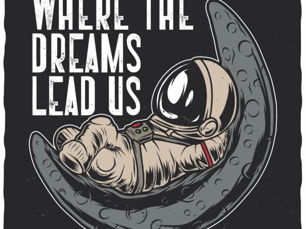 Where the dreams lead us t shirt design for sale