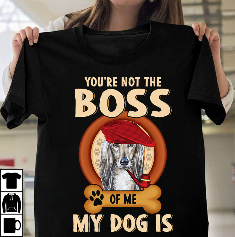 1 DESIGN 50 VERSIONS – DOGS You are not the boss of me