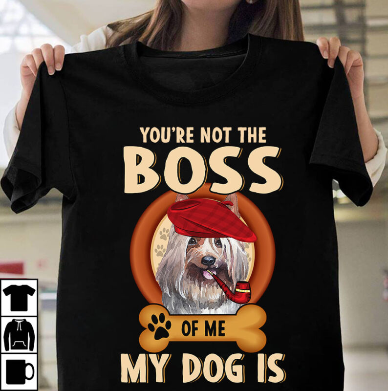 1 DESIGN 50 VERSIONS – DOGS You are not the boss of me