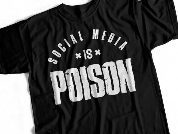 Social media is poison – t-shirt design for sale