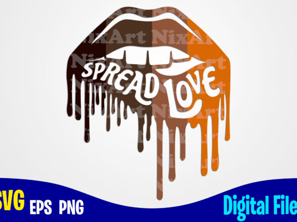 Spread love, lips, lipstick, kiss, dripping lips, melanin, lgbt, funny lips design svg eps, png files for cutting machines and print t shirt designs for sale t-shirt design png