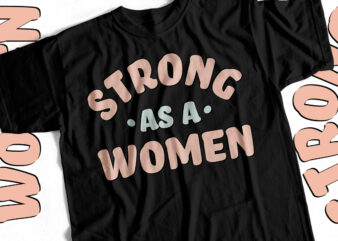 Strong as a Women – T-Shirt Design For Strong Women