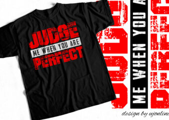 Judge me When you are perfect – T-Shirt design for sale