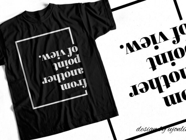 From another point of view – unique t shirt design – minimal t shirt design
