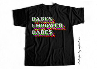 Babes Empower Babes – T-Shirt Design for sale
