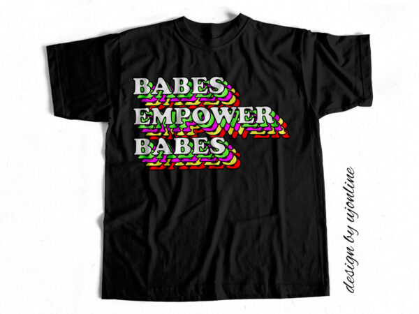 Babes empower babes – t-shirt design for sale