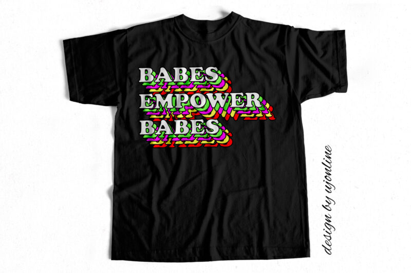 Babes Empower Babes – T-Shirt Design for sale
