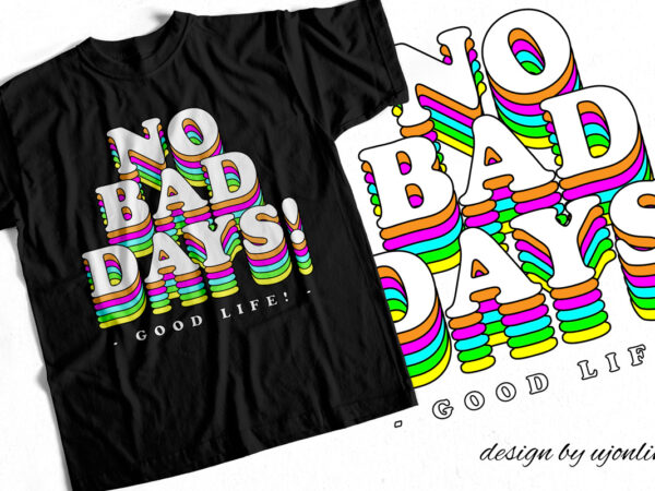 No bad days – good life – trending typography t-shirt design – rainbow colorful design