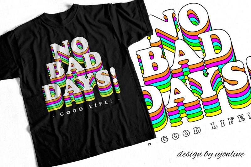 NO BAD DAYS – GOOD LIFE – Trending Typography T-Shirt design – Rainbow Colorful Design