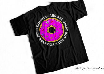 Abs are great but have you ever tried donuts – Funny T shirt Design about donuts and Gym