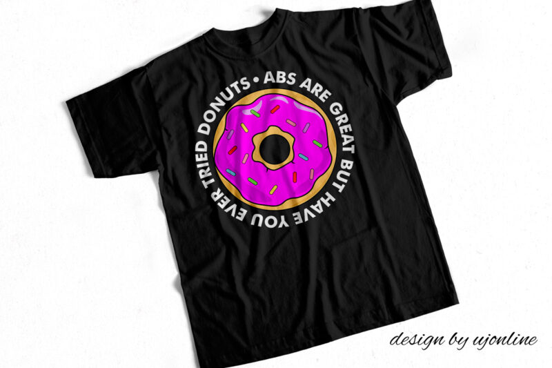 Abs are great but have you ever tried donuts – Funny T shirt Design about donuts and Gym