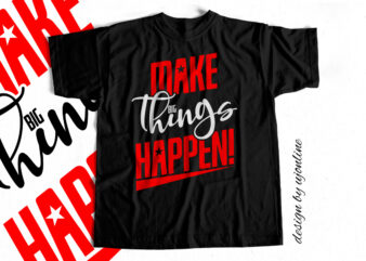 Make Big Things Happen – motivational t shirt design – Quote Design