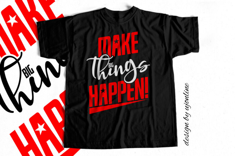 Make Big Things Happen – motivational t shirt design – Quote Design