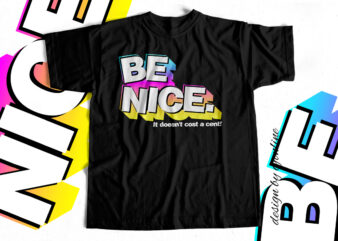 Be Nice It doesn’t cost a cent – T-Shirt design for sale
