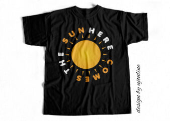 Here Comes The Sun – T-Shirt Design For Sale