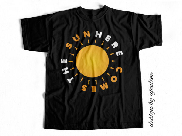 Here comes the sun – t-shirt design for sale