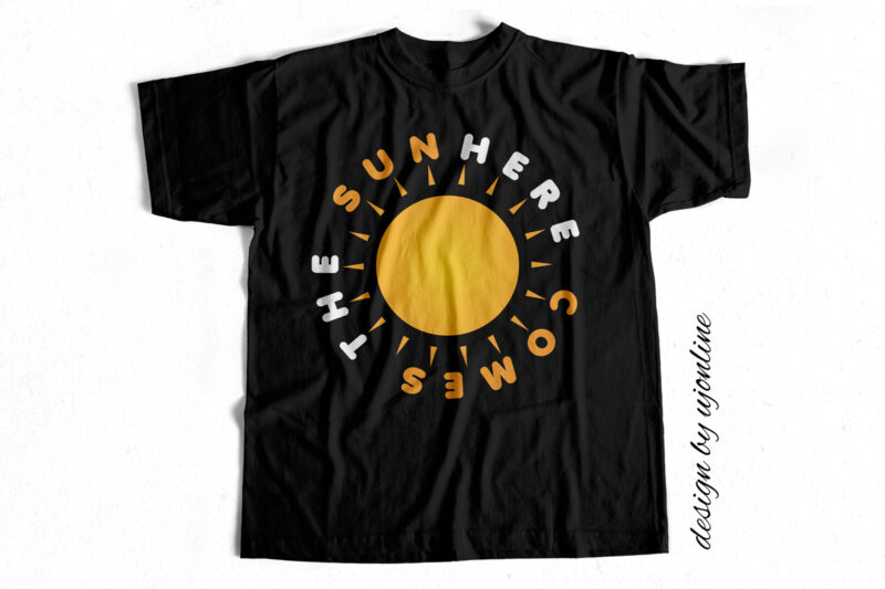 Here Comes The Sun – T-Shirt Design For Sale